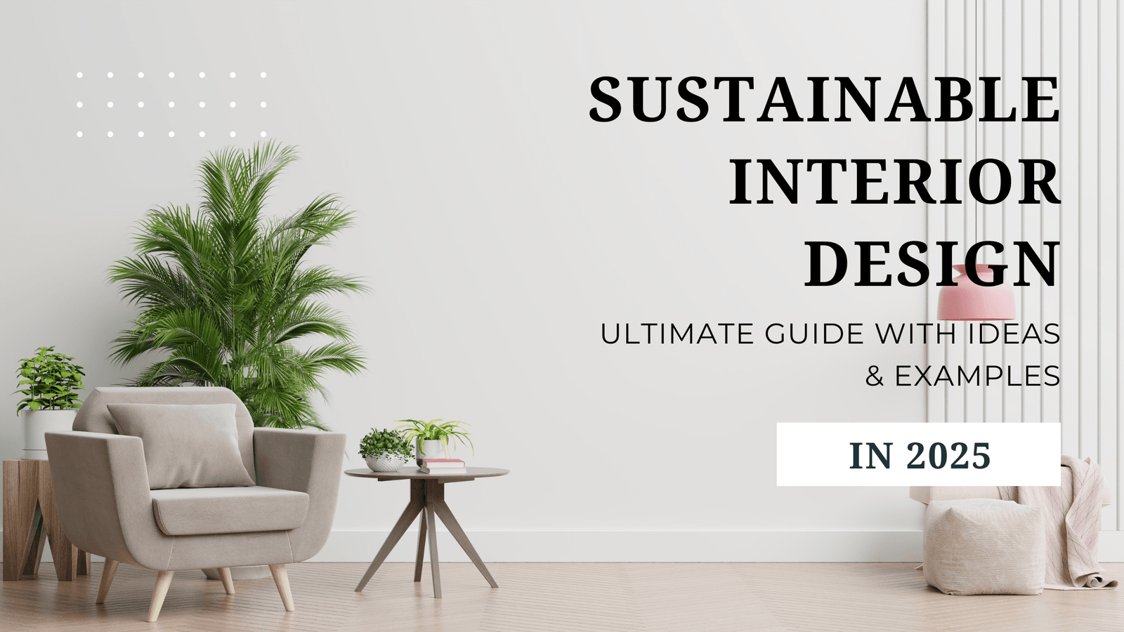 Sustainable Interior Design: Smart & Eco-Friendly Ideas for 2026